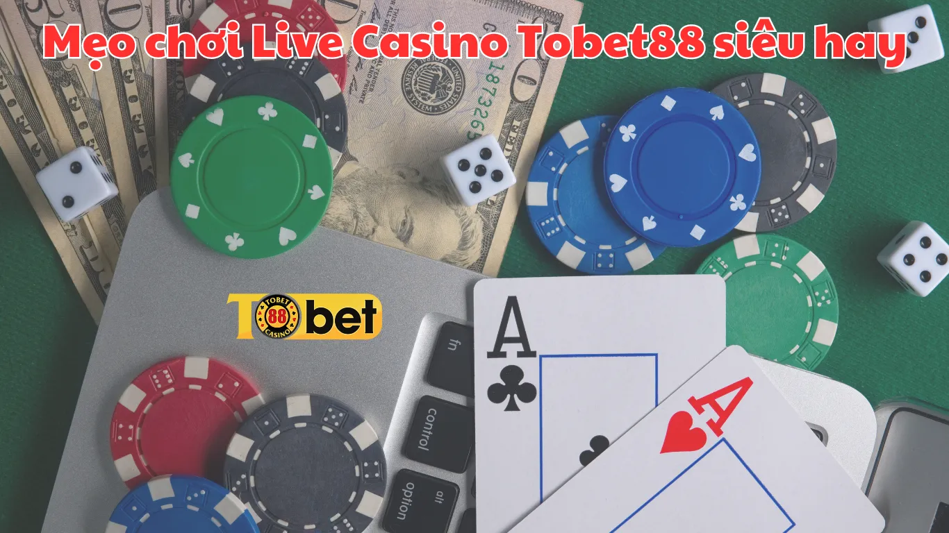 Mẹo chơi casino Tobet88 siêu dễ "ăn tiền"